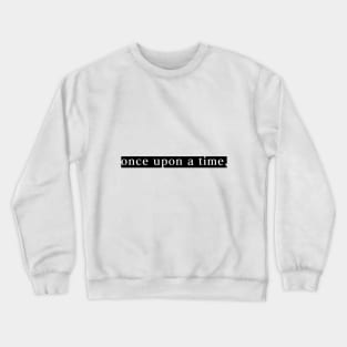 Once Upon A Time Crewneck Sweatshirt